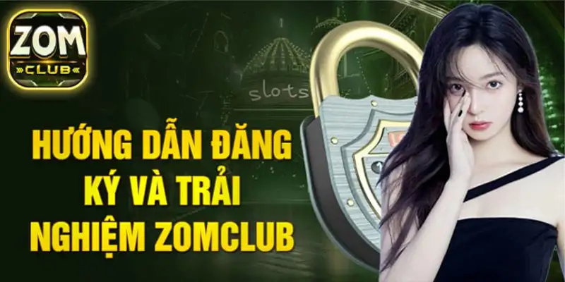 Đăng ký Zomclub - Hướng Dẫn Dễ Dàng Cá Cược Nhanh Chóng 7 Đăng ký Zomclub – Hướng Dẫn Dễ Dàng Cá Cược Nhanh Chóng